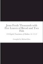 Jesus Feeds Thousands with Five Loaves of Bread and Two Fish: 124 English Translations of Matthew 14: 15-21 