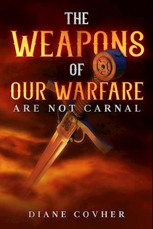 The Weapons of our Warfare are not Carnal