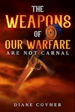 The Weapons of our Warfare are not Carnal 