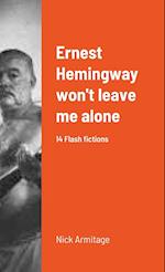 Ernest Hemingway won't leave me alone 