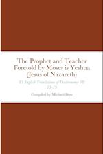 The Prophet and Teacher Foretold by Moses is Yeshua (Jesus of Nazareth): 83 English Translations of Deuteronomy 18: 15-19 