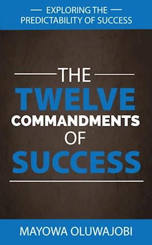 Twelve Commandments Of Success: Exploring The Predictability Of Success