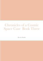 Chronicles of a Cosmic Space Case  Book Three