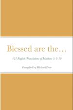 Blessed are the... 121 English Translations of Matthew 5: 3-10 