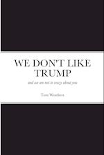 WE DON'T LIKE TRUMP 