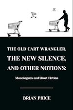 The Old Cart Wrangler, The New Silence, and Other Notions 