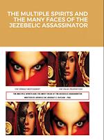 THE MULTIPLE SPIRITS AND THE MANY FACES OF THE JEZEBELIC ASSASSINATOR 