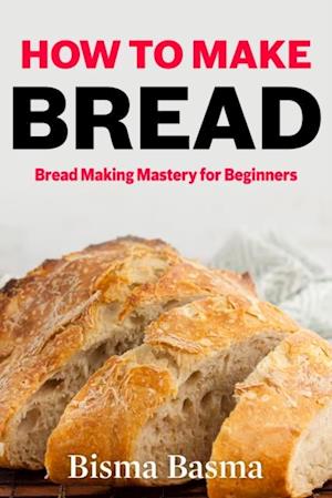 How to Make Bread