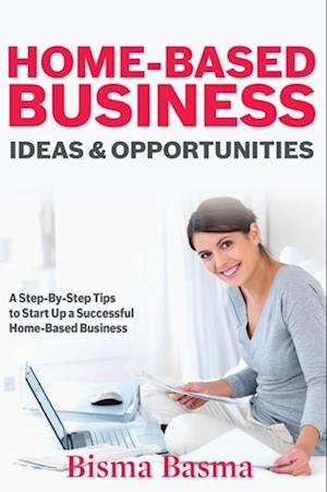 Home-Based Business Ideas and Opportunities