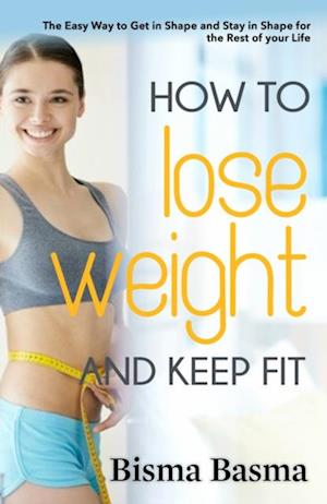 How to Lose Weight and Keep Fit