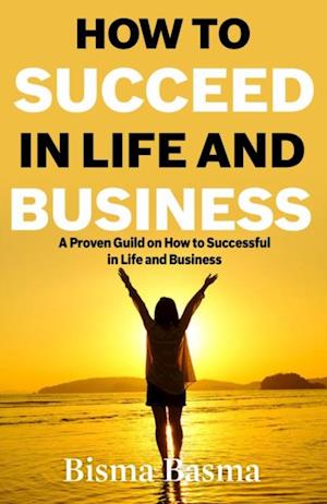 How to Succeed in Life and Business