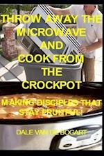 Throw Away the Microwave and Cook From the Crockpot