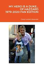 MY HERO IS A DUKE...OF HAZZARD 1979-2020 FAN EDITION 