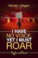 I Have No Voice, Yet I Must Roar 