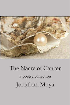 The Nacre of Cancer and Other Poems