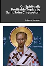 On Spiritually Profitable Topics by Saint John Chrysostom 