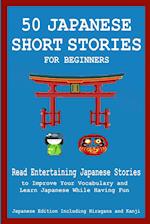 50 Japanese Stories for Beginners Read Entertaining Japanese Stories to Improve Your Vocabulary and Learn Japanese While Having Fun 