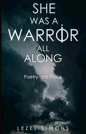 She Was a Warrior All Along: Poetry and Prose