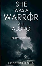 She Was a Warrior All Along: Poetry and Prose 