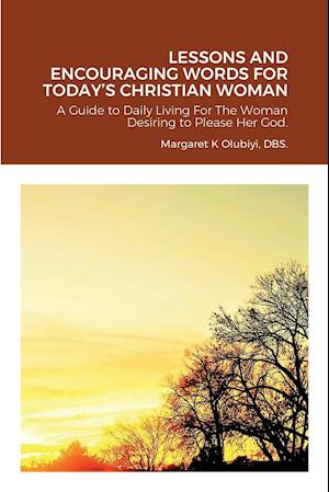 LESSONS AND ENCOURAGING WORDS FOR TODAY'S CHRISTIAN WOMAN