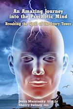 AN AMAZING JOURNEY INTO THE PSYCHOTIC MIND - BREAKING THE SPELL OF THE IVORY TOWER 