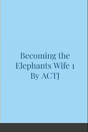 Becoming the Elephants Wife 1