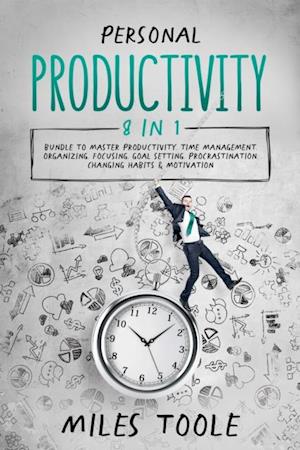 Personal Productivity: 8-in-1 Bundle to Master Productivity, Time Management, Organizing, Focusing, Goal Setting, Procrastination, Changing Habits & Motivation