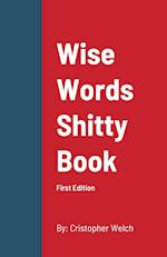 WISE WORDS SHITTY BOOK: First Edition 