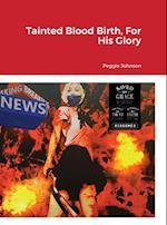 Tainted Blood Birth, For His Glory 