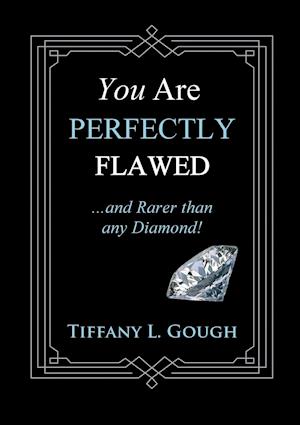 You Are Perfectly Flawed...and Rarer than any Diamond!