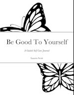 Be Good To Yourself 