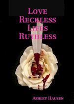 Love Reckless Lifes Ruthless