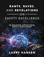 Rants, Raves, and  Revelations ON Safety Excellence