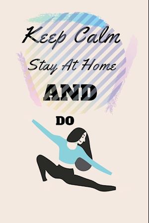 Keep Calm Stay At Home And Do Yoga