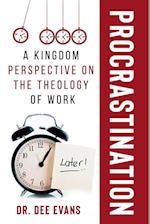 Procrastination: A Kingdom Perspective on The Theology of Work 