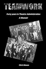 TEAMWORK - Forty Years in Theatre Administration 