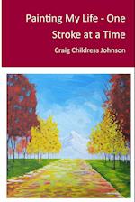 Painting My Life - One Stroke at A Time 