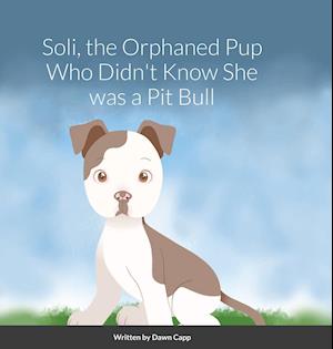 Soli, The Orphaned Pup Who Didn't Know She was a Pit Bull