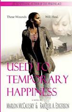 Used to Temporary Happiness