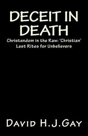 Deceit in Death: Christendom in the Raw: 'Christian' Last Rites for Unbelievers