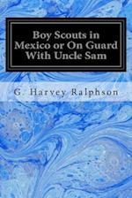 Boy Scouts in Mexico or on Guard with Uncle Sam