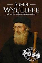 John Wycliffe: A Life From Beginning to End 