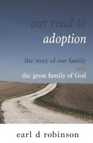 Our Road to Adoption: The Story of our Family and the Great Family of God