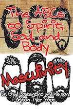 The Abc's to Spirit, Soul, and Body Masculinity