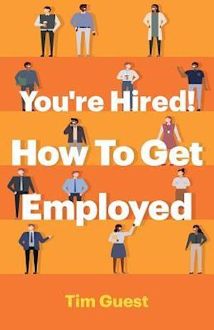 You're Hired! How to Get Employed