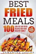 Best Fried Meals 100 Low-Fat Air Fryer Recipes for Your Healthy Family