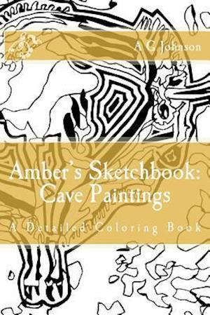 Amber's Sketchbook: Cave Paintings: A Detailed Coloring Book