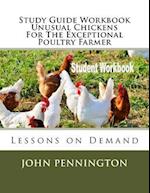 Study Guide Workbook Unusual Chickens for the Exceptional Poultry Farmer