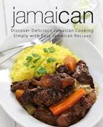 Jamaican: Discover Delicious Jamaican Cooking Simply with Easy Jamaican Recipes 