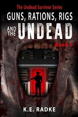 Guns, Rations, Rigs and the Undead: Book 1